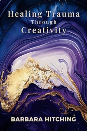 healing trauma through creativity by Barbara Hitching book on trauma